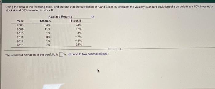 Using The Data In The Following Table And The Fact That The Correlation Of A And B Is 0 65 Calculate The Volatility S 1