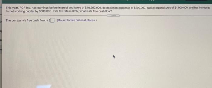 This Year Fcf Inc Has Earnings Before Interest And Taxes Of 10 200 000 Depreciation Expenses Of 500 000 Capital Ex 1
