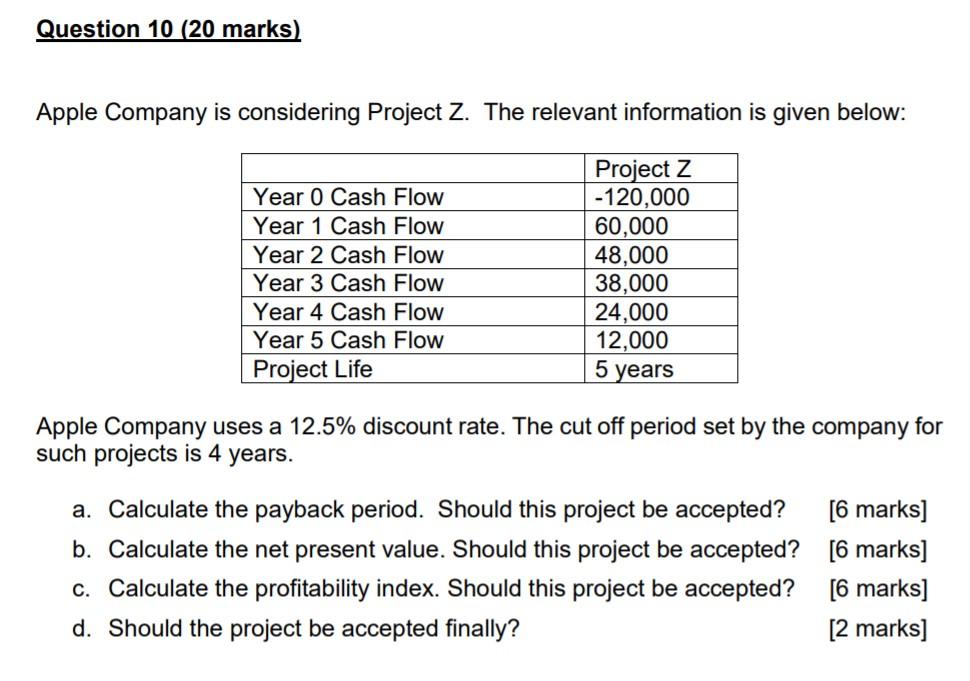 Question 10 20 Marks Apple Company Is Considering Project Z The Relevant Information Is Given Below Year 0 Cash Flow 1