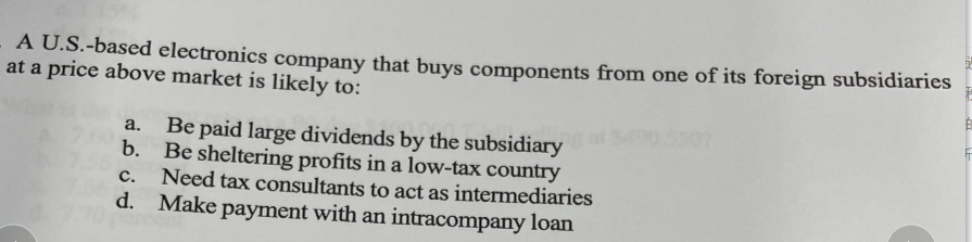 A U S Based Electronics Company That Buys Components From One Of Its Foreign Subsidiaries At A Price Above Market Is Li 1