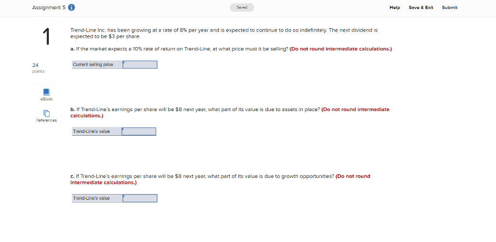 Assignment 5 0 Suved Help Save Exit Submit 1 Trend Line Inc Has Been Growing At A Rate Of 8 Per Year And Is Expected 1
