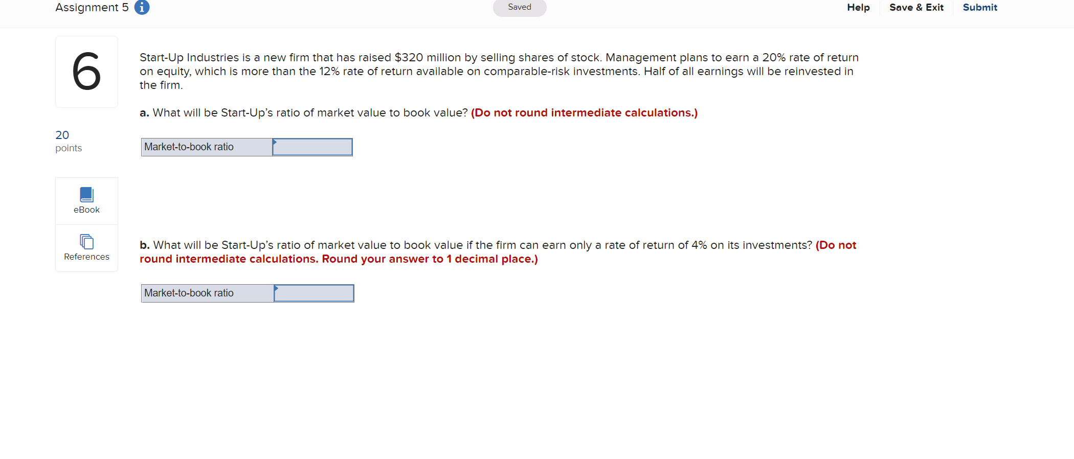Assignment 5 Saved Help Save Exit Submit 6 Start Up Industries Is A New Firm That Has Raised 320 Million By Selling S 1
