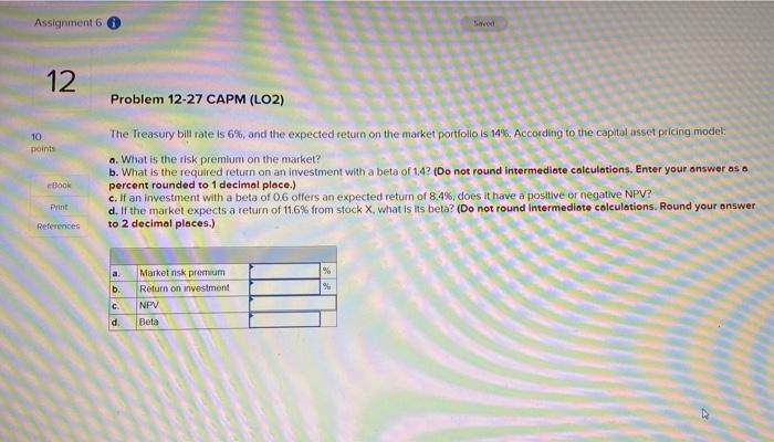 Assignment 6 12 Problem 12 27 Capm Lo2 10 Points The Treasury Bill Rate Is 6 And The Expected Return On The Market P 1