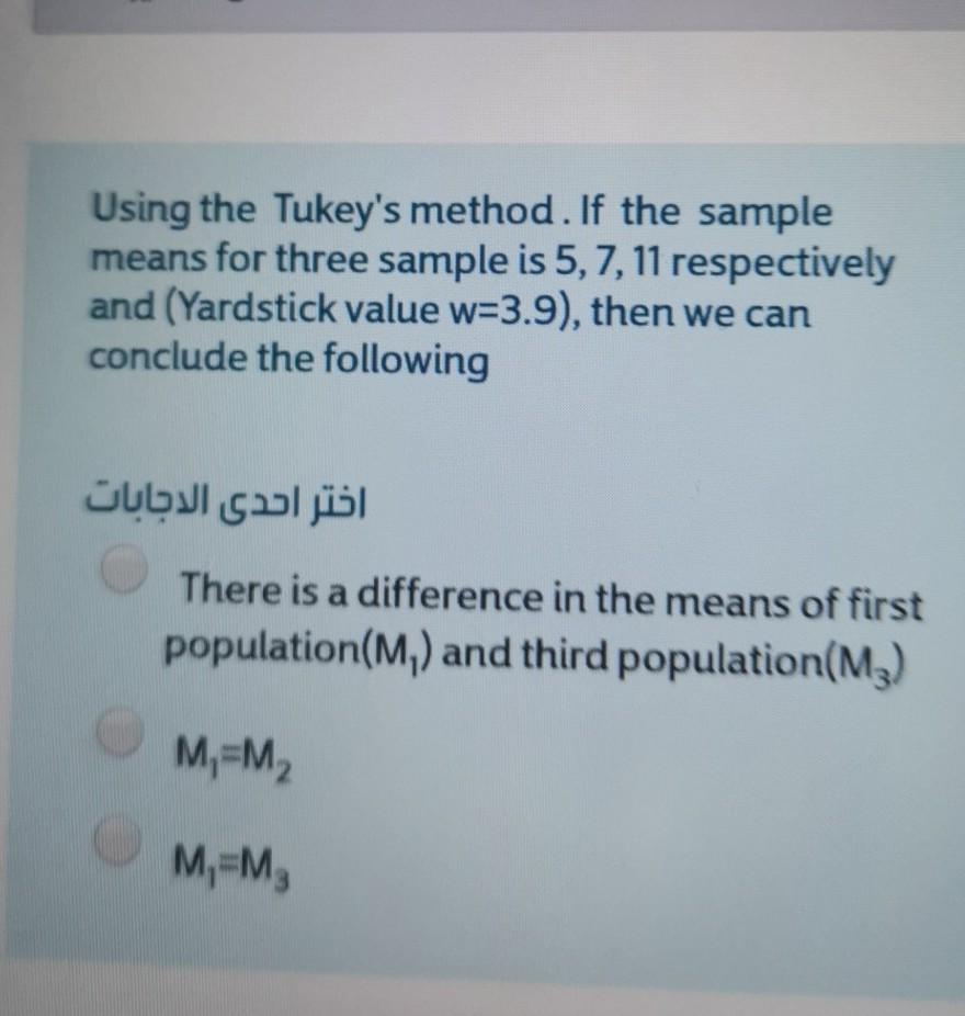 Using The Tukey S Method If The Sample Means For Three Sample Is 5 7 11 Respectively And Yardstick Value W 3 9 The 1