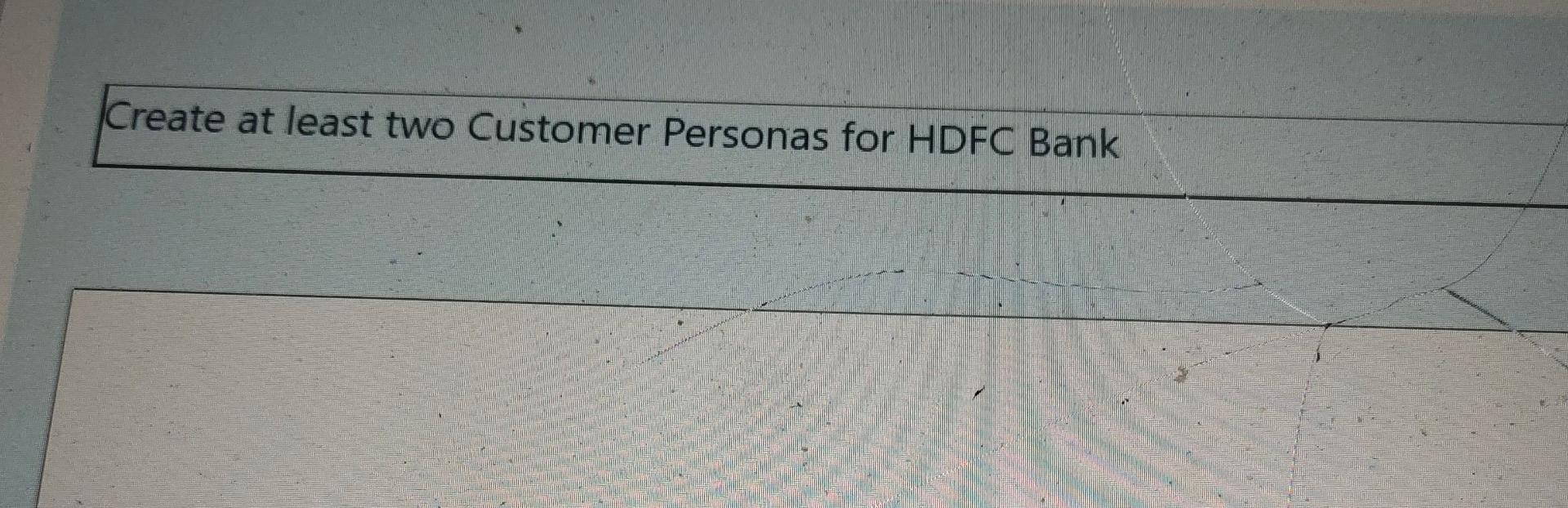 Create At Least Two Customer Personas For Hdfc Bank 1
