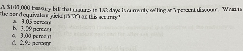 A 100 000 Treasury Bill That Matures In 182 Days Is Currently Selling At 3 Percent Discount What Is The Bond Equivalen 1