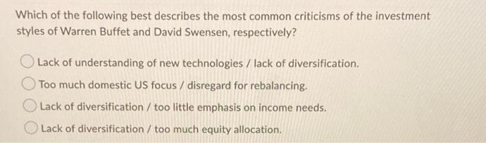 Which Of The Following Best Describes The Most Common Criticisms Of The Investment Styles Of Warren Buffet And David Swe 1