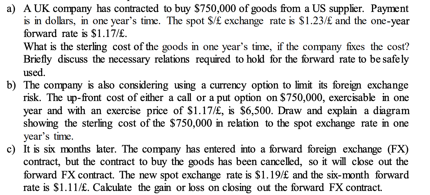 A A A Uk Company Has Contracted To Buy 750 000 Of Goods From A Us Supplier Payment Is In Dollars In One Year S Time 1
