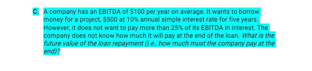 C A Company Has An Ebitda Of 100 Per Year On Average It Wants To Borrow Money For A Project 500 At 10 Annual Simpl 1