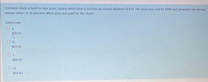 Common Stock Is Held For Two Years During Which Time It Receives An Annual Dividend Of 10 The Stock Was Sold For 100 2