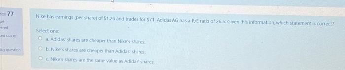 77 Nike Has Earnings Per Share Of 126 And Trades For 71 Adidas Ag Has A P E Ratio Of 26 5 Given This Information W 1