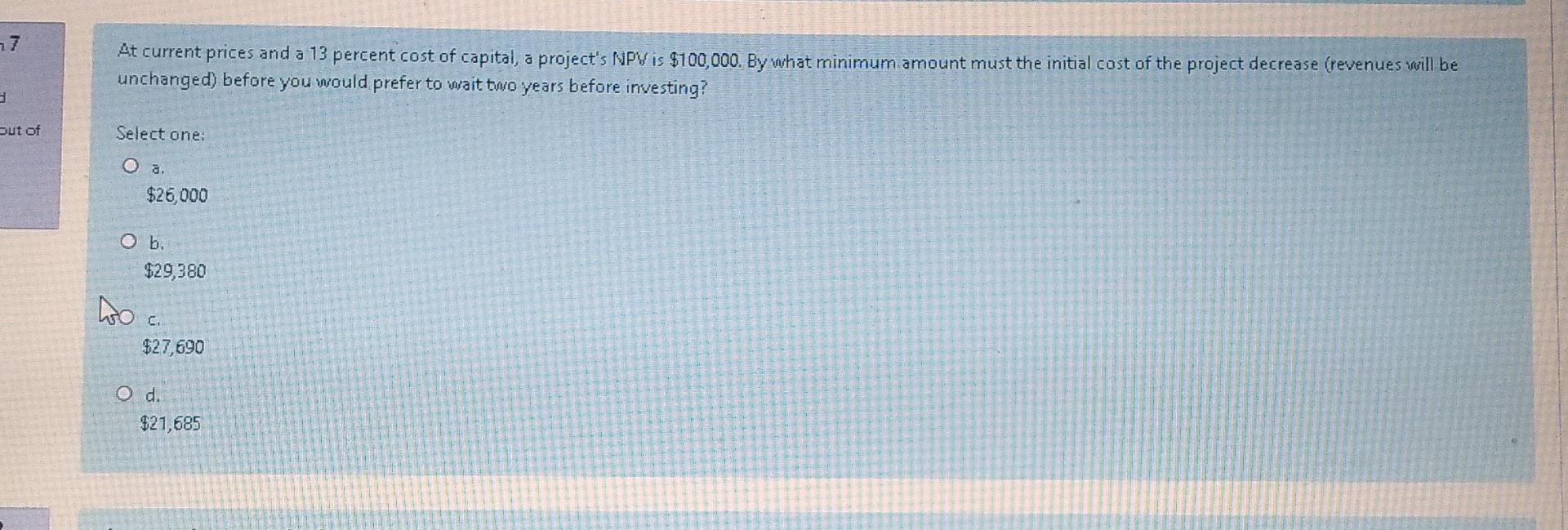 77 At Current Prices And A 13 Percent Cost Of Capital A Project S Npv Is 100 000 By What Minimum Amount Must The Init 1
