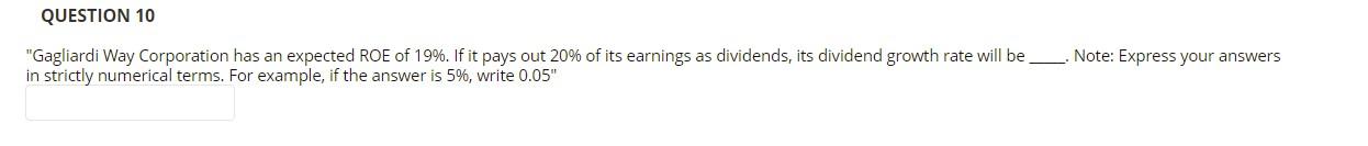 Question 10 Gagliardi Way Corporation Has An Expected Roe Of 19 If It Pays Out 20 Of Its Earnings As Dividends Its 1