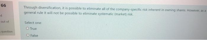 66 Through Diversification It Is Possible To Eliminate All Of The Company Specific Risk Inherent In Owning Shares Howe 1