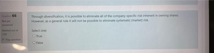 D66 Through Diversification It Is Possible To Eliminate All Of The Company Specific Risk Inherent In Owning Shares How 1