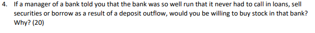 4 If A Manager Of A Bank Told You That The Bank Was So Well Run That It Never Had To Call In Loans Sell Securities Or 1