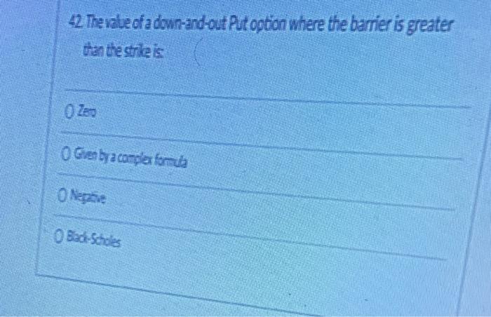12 The Value Of A Down And Out Put Option Where The Barrier Is Greater Than The Strie Is O Groen By A Compla Hegative 1
