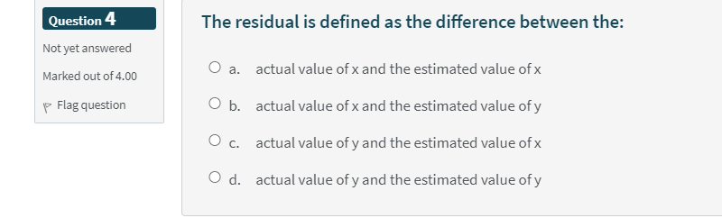 The Residual Is Defined As The Difference Between The Question 4 Not Yet Answered A Actual Value Of X And The Estimate 1