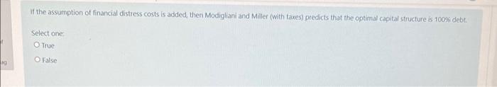 If The Assumption Of Financial Distress Costs Is Added Then Modigliani And Miller With Taxes Predicts That The Optima 1