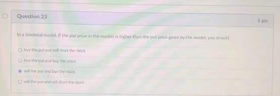 Question 23 Po In Atalmal Model The Put Price In The Market Is Higher Than The Put Price Diven By The Meidet You Should 1