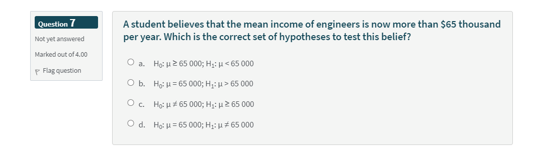 Question 7 A Student Believes That The Mean Income Of Engineers Is Now More Than 65 Thousand Per Year Which Is The Cor 1