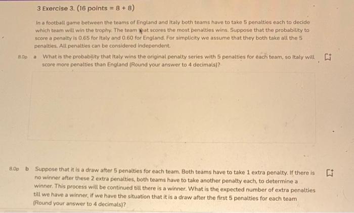 3 Exercise 3 16 Points 8 8 In A Football Game Between The Teams Of England And Italy Both Teams Have To Take 5 Pe 1
