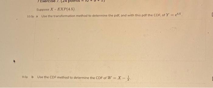 7 Exercise 7 Suppose X Exp 4 5 10 0p A Use The Transformation Method To Determine The Pdf And With This Pdf The Cdf 1