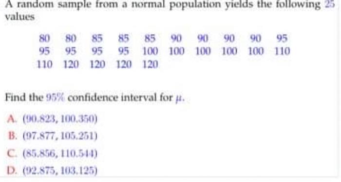 A Random Sample From A Normal Population Yields The Following 25 Values 80 80 85 85 85 90 90 90 90 95 95 95 95 95 100 10 2