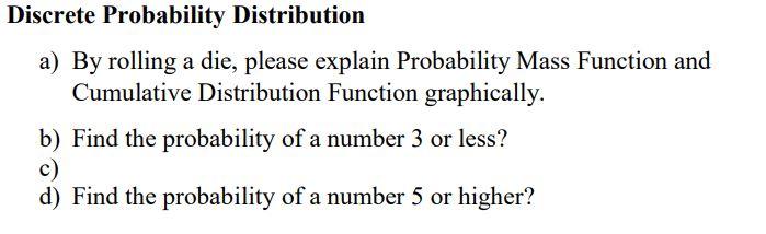 Discrete Probability Distribution A By Rolling A Die Please Explain Probability Mass Function And Cumulative Distribut 1