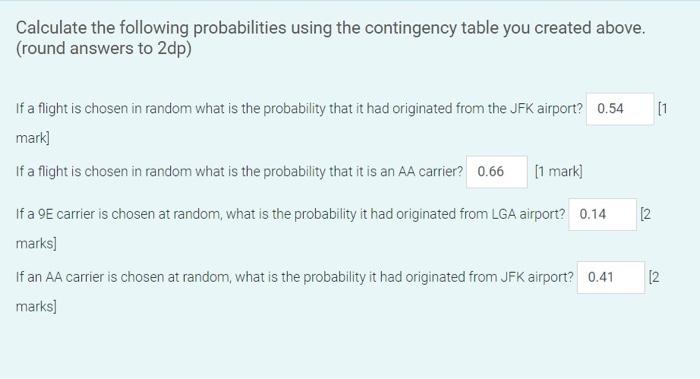 Calculate The Following Probabilities Using The Contingency Table You Created Above Round Answers To 2dp 1 If A Flig 1