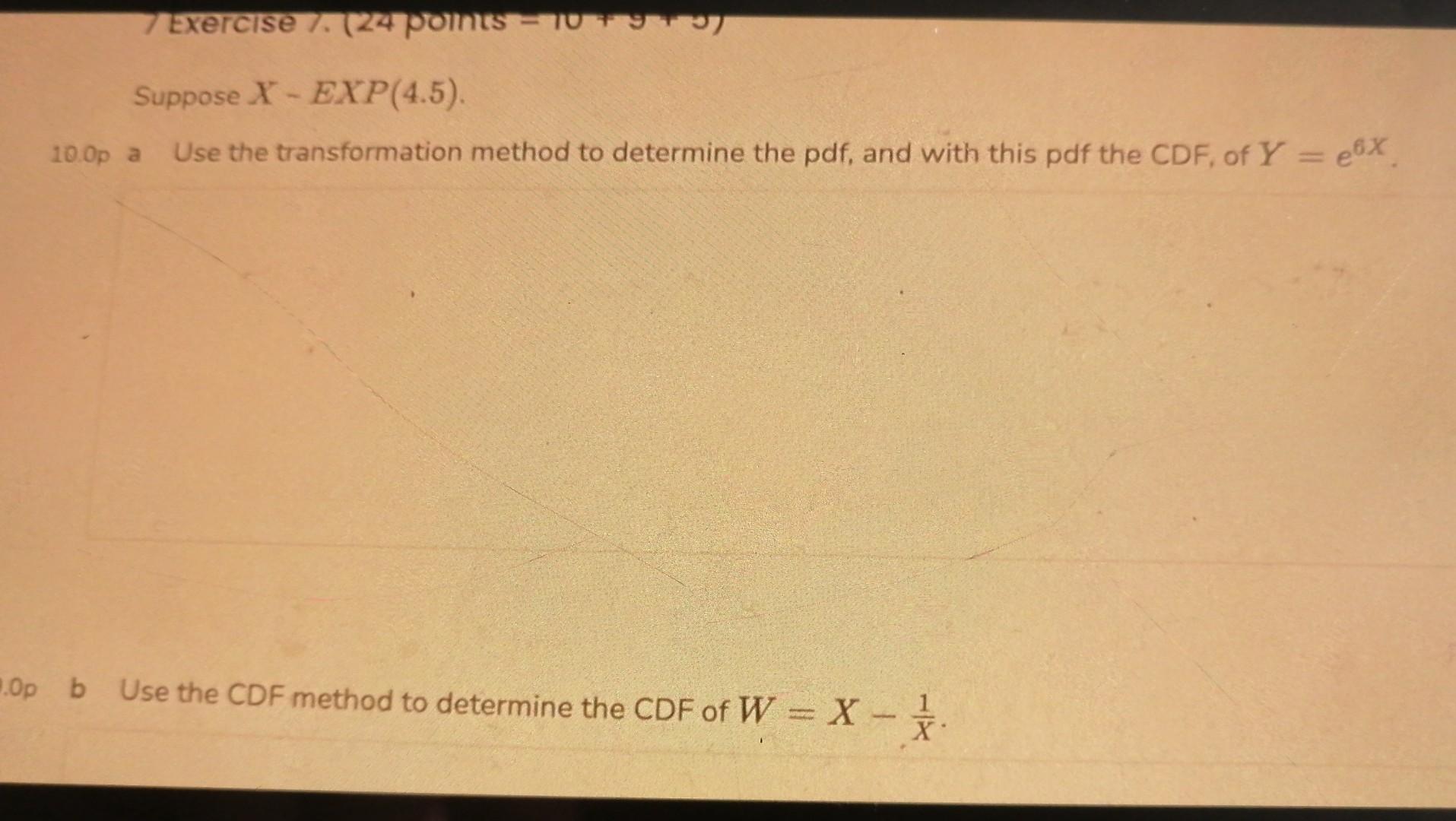 7 Exercise 24 Points 709 Suppose X Exp 4 5 10 0p A Use The Transformation Method To Determine The Pdf And With T 1