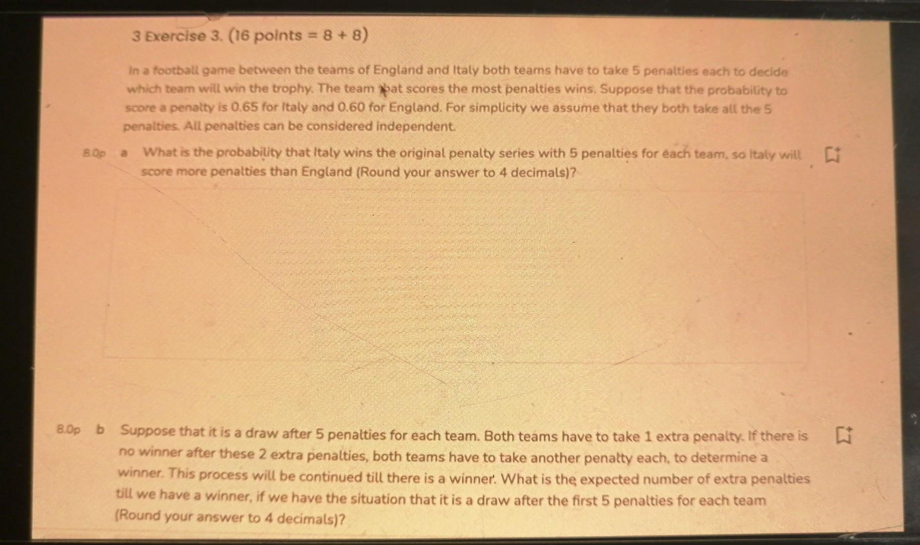 3 Exercise 3 16 Points 8 8 In A Football Game Between The Teams Of England And Italy Both Teams Have To Take 5 Pe 1