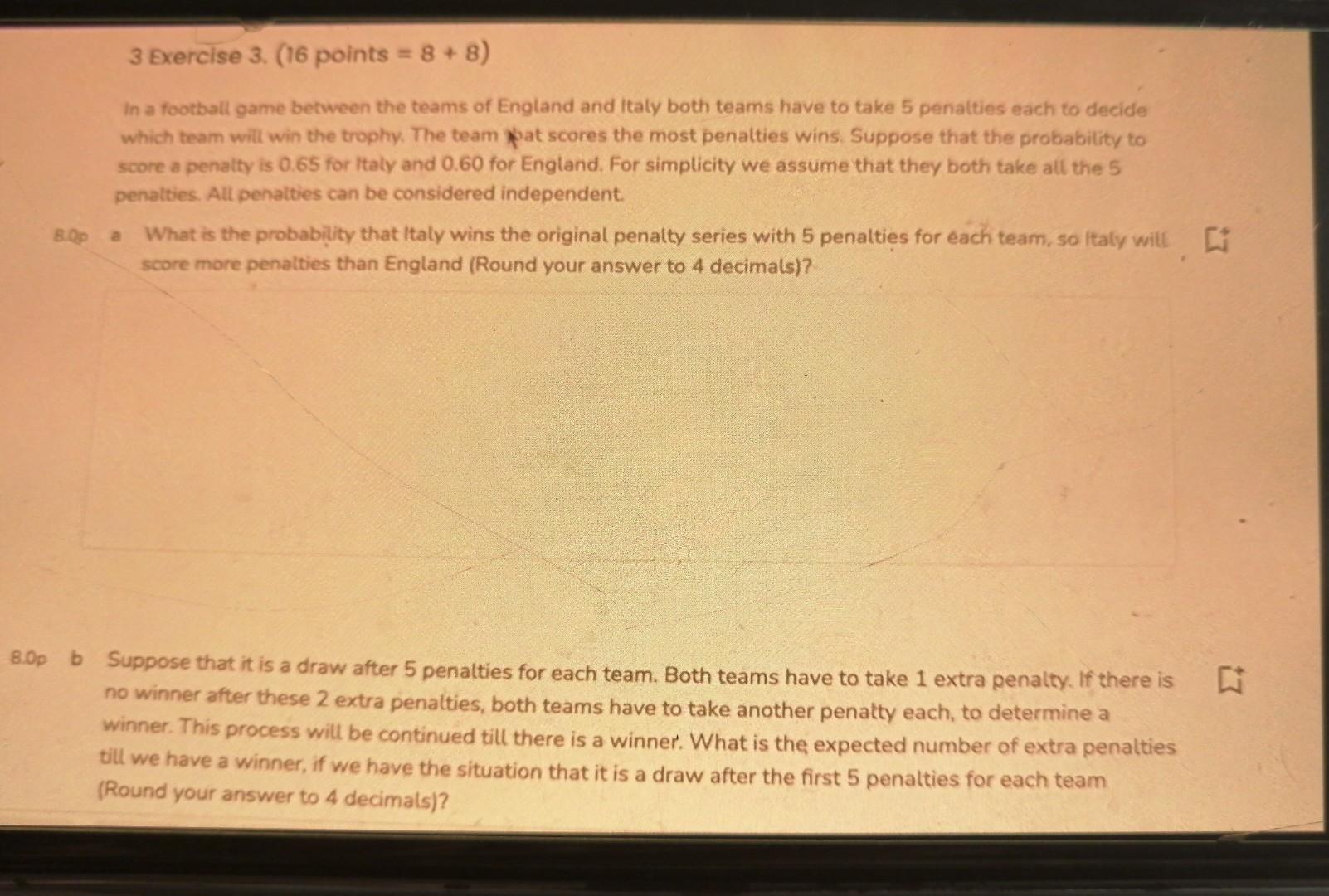 3 Exercise 3 16 Points 8 8 In A Football Game Between The Teams Of England And Italy Both Teams Have To Take 5 Pe 1
