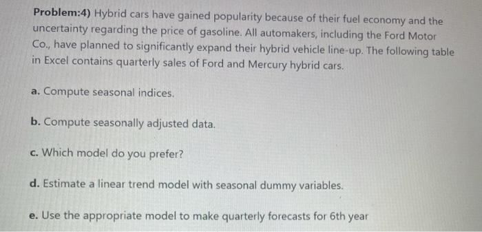 Problem 4 Hybrid Cars Have Gained Popularity Because Of Their Fuel Economy And The Uncertainty Regarding The Price Of G 1