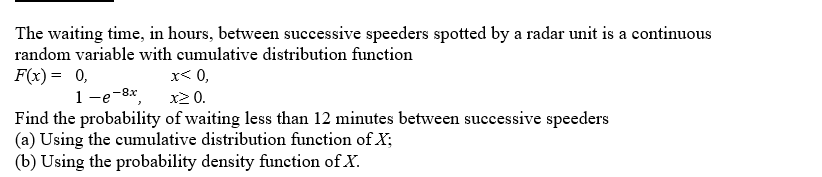 The Waiting Time In Hours Between Successive Speeders Spotted By A Radar Unit Is A Continuous Random Variable With Cum 1