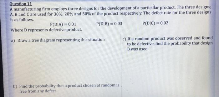 Question 11 A Manufacturing Firm Employs Three Designs For The Development Of A Particular Product The Three Designs A 1