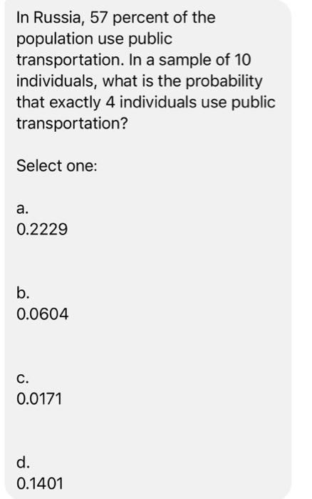 In Russia 57 Percent Of The Population Use Public Transportation In A Sample Of 10 Individuals What Is The Probabilit 1