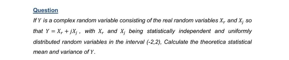 Question If Y Is A Complex Random Variable Consisting Of The Real Random Variables X And X So That Y X Jxj With 1