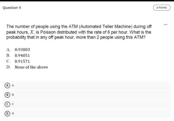 Question 9 4 Points The Number Of People Using The Atm Automated Teller Machine During Off Peak Hours X Is Poisson D 1