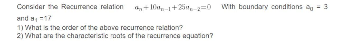 1 With Boundary Conditions Ao 3 Consider The Recurrence Relation An 10an 1 25an 2 0 And A1 17 1 What Is The Order 1