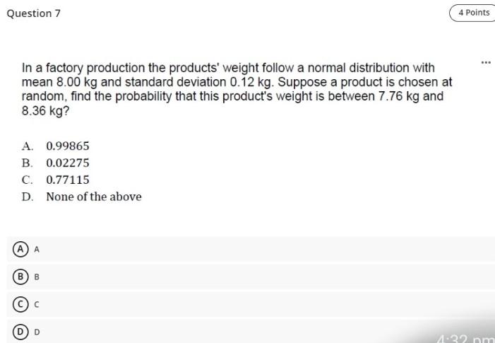 Question 7 4 Points In A Factory Production The Products Weight Follow A Normal Distribution With Mean 8 00 Kg And Stan 1
