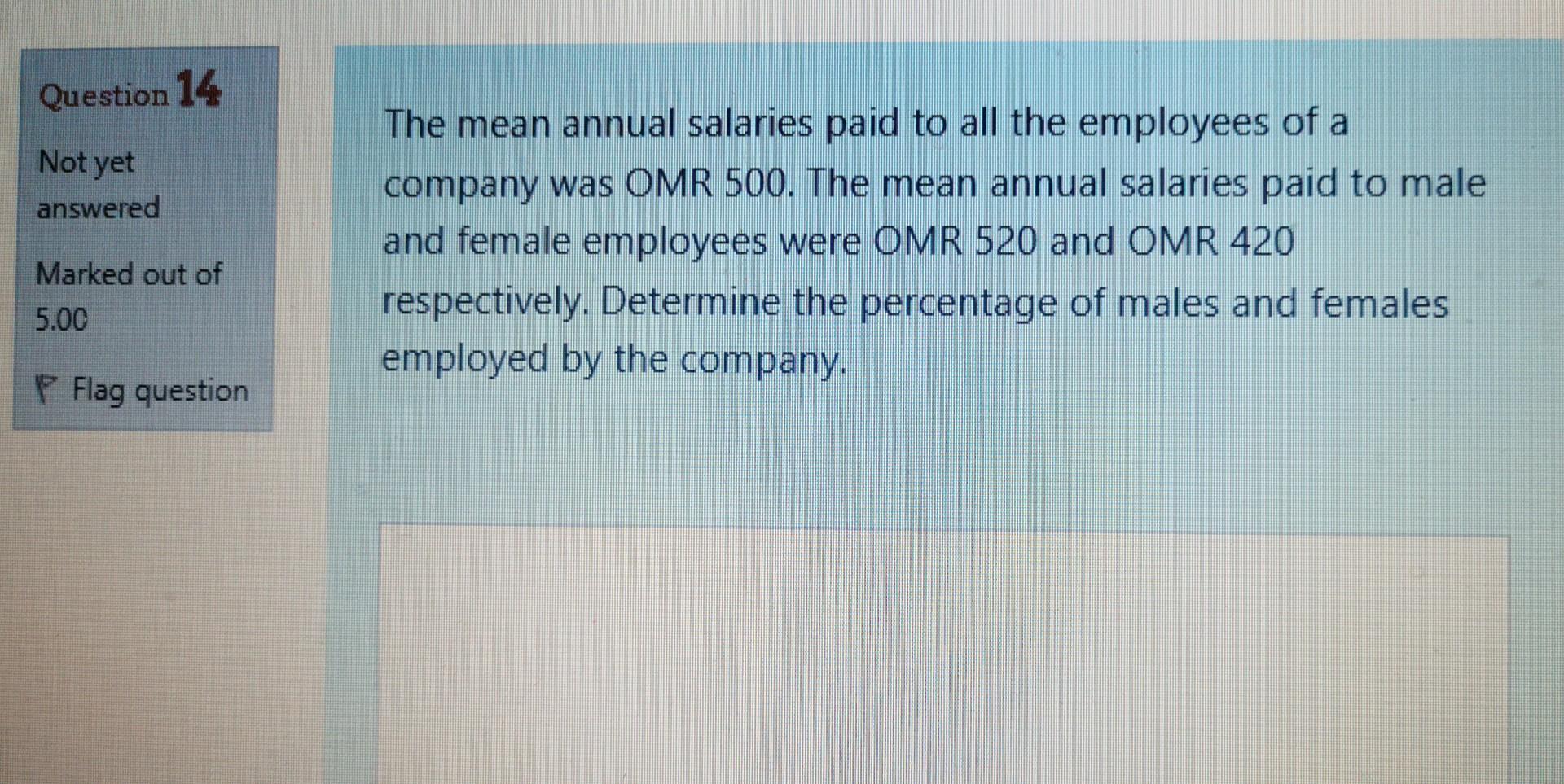 Question 14 Not Yet Answered The Mean Annual Salaries Paid To All The Employees Of A Company Was Omr 500 The Mean Annua 1