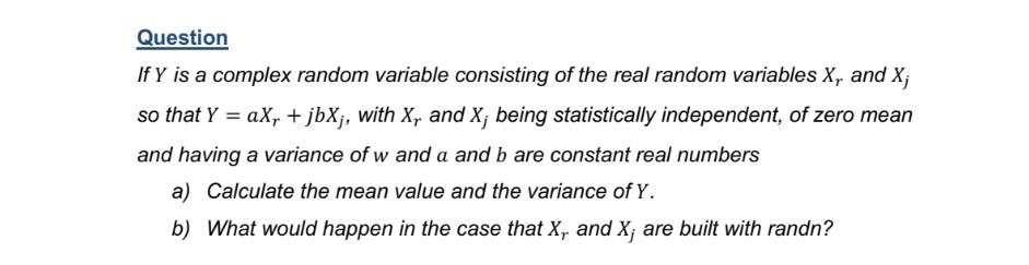 Question If Y Is A Complex Random Variable Consisting Of The Real Random Variables X And X So That Y Ax Jbxj Wit 1