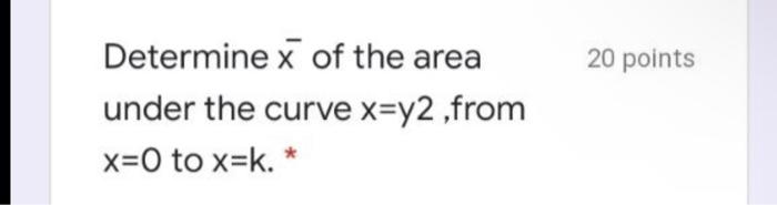 20 Points Determine X Of The Area Under The Curve X Y2 From X 0 To X K 1