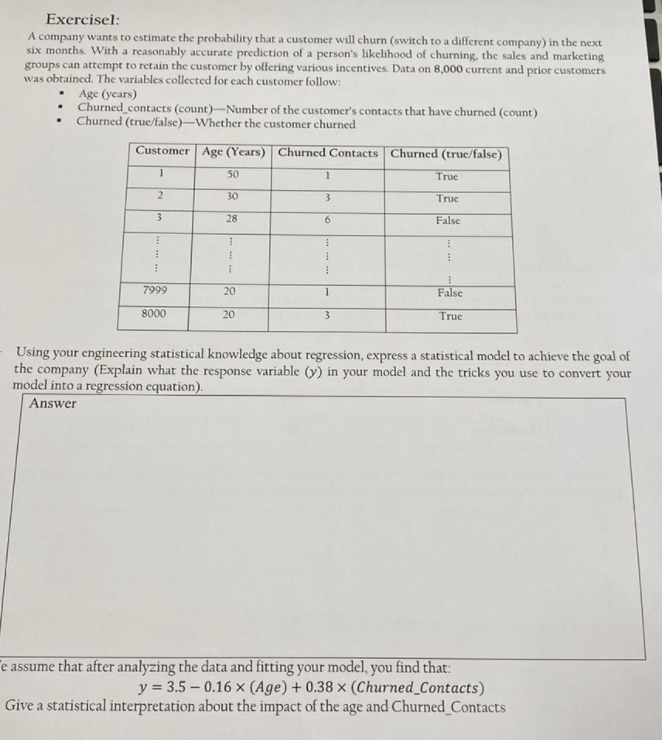 Exercisel A Company Wants To Estimate The Probability That A Customer Will Churn Switch To A Different Company In The 1