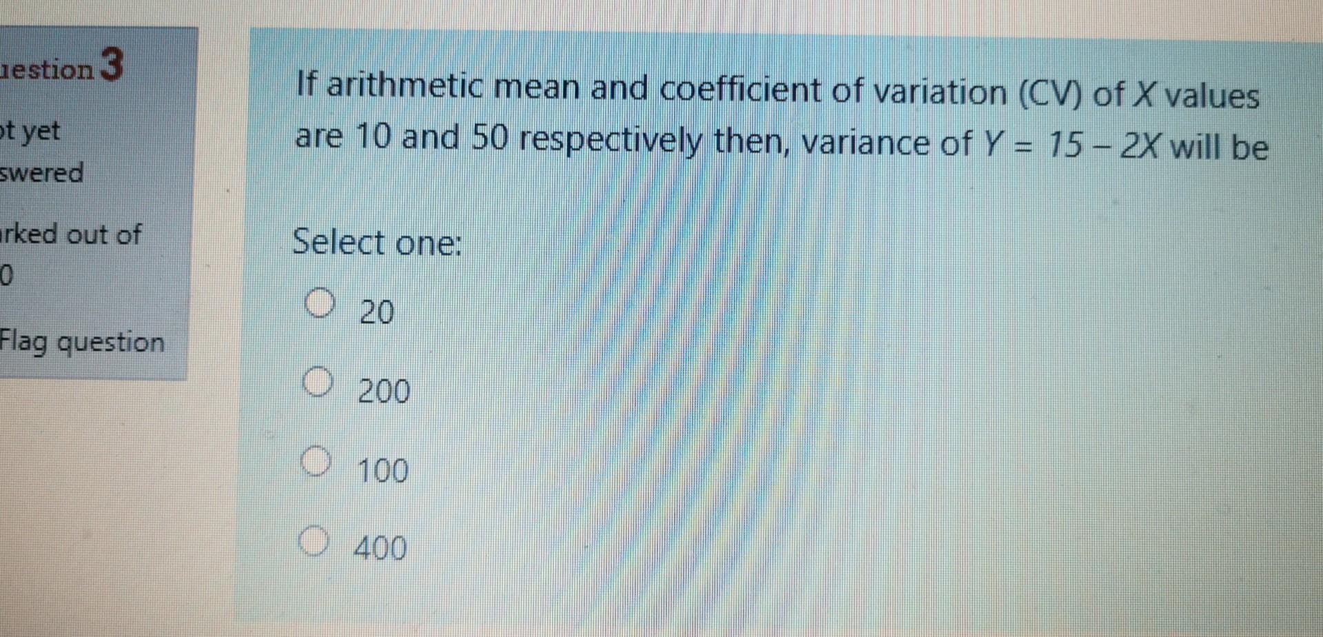 Hestion 3 If Arithmetic Mean And Coefficient Of Variation Cv Of X Values Are 10 And 50 Respectively Then Variance Of 1