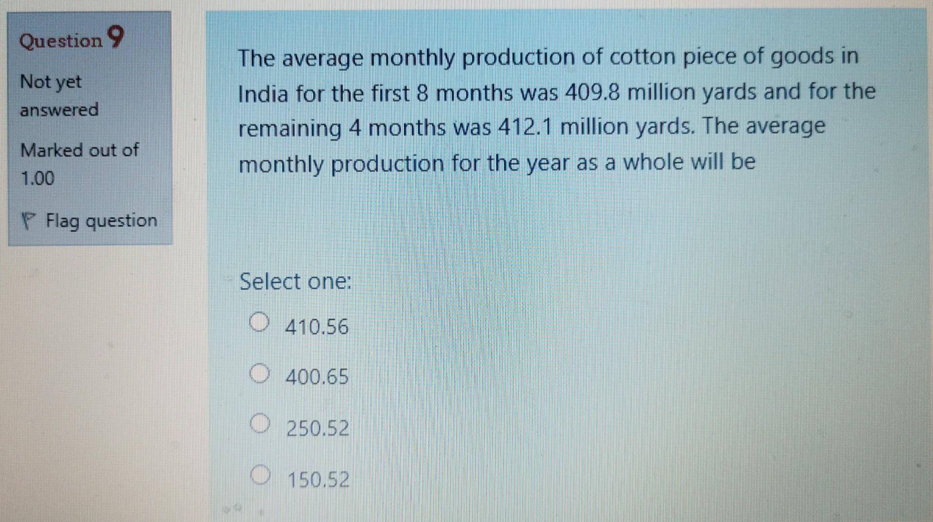 Question 9 Not Yet Answered The Average Monthly Production Of Cotton Piece Of Goods In India For The First 8 Months Was 1