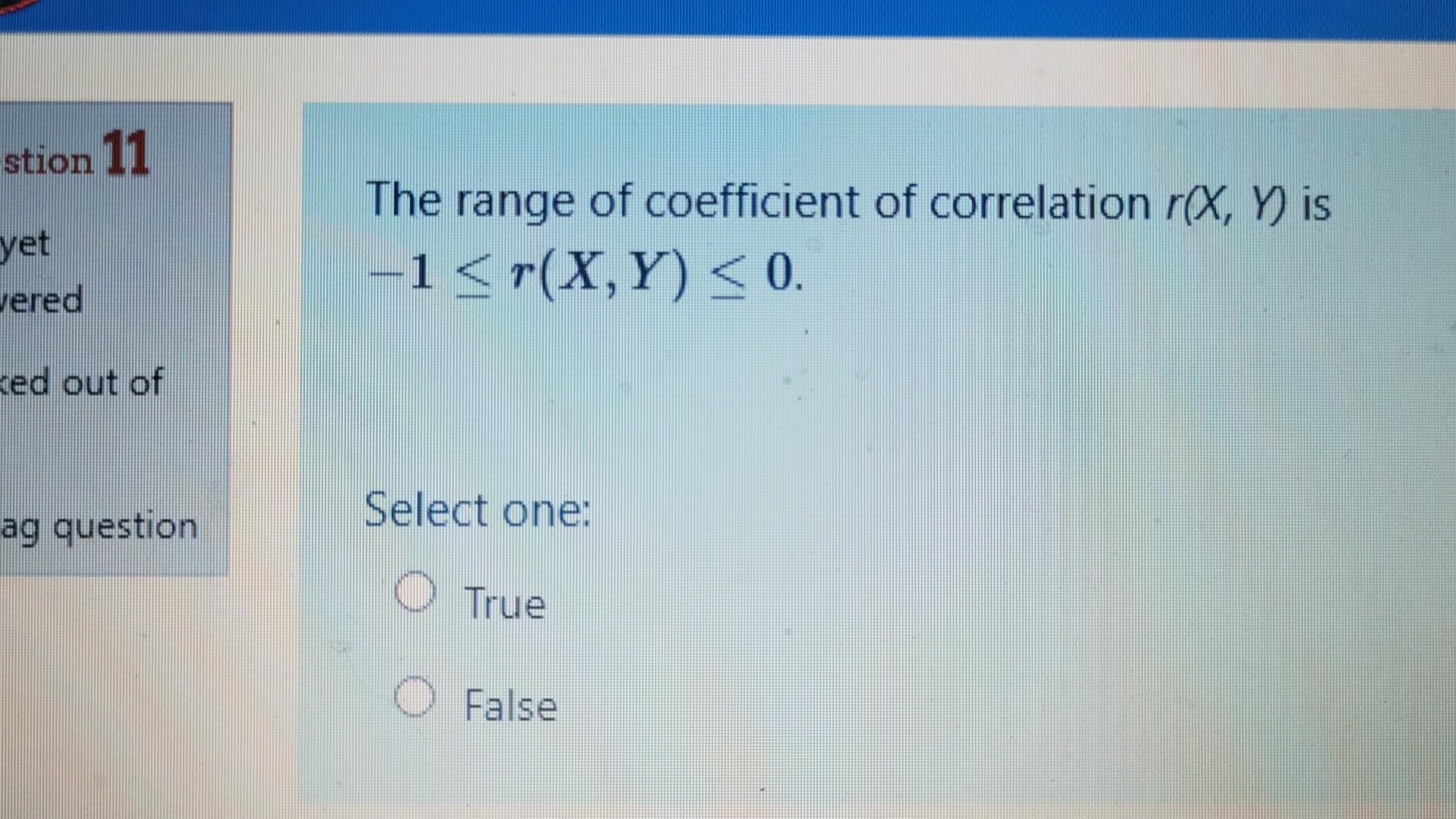 Stion 11 Yet Vered The Range Of Coefficient Of Correlation R X Y Is 1 R X Y 0 Ked Out Of Select One Ag Question O 1