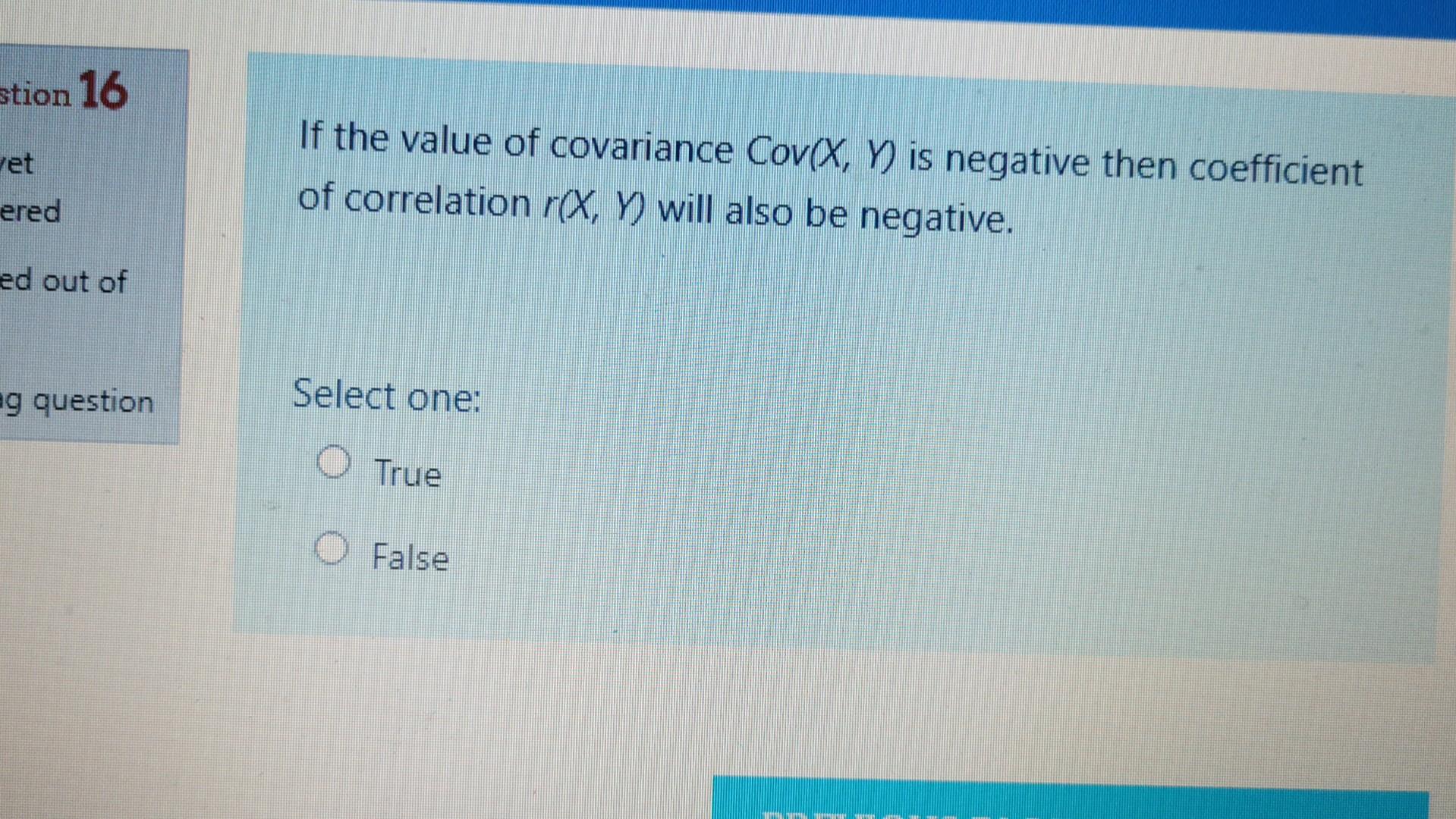 Stion 16 Ret Ered If The Value Of Covariance Cov X Y Is Negative Then Coefficient Of Correlation R X Y Will Also Be N 1