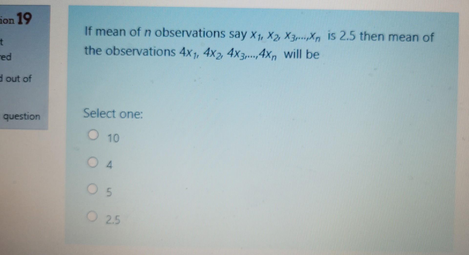 On 19 T Red If Mean Of N Observations Say X1 X2 X3 Xn Is 2 5 Then Mean Of The Observations 4x4 4x2 4x3 4xn Wi 1